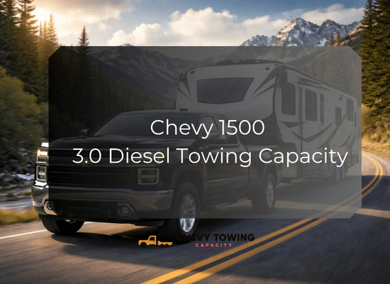 Chevy 1500 3.0 Diesel Towing Capacity